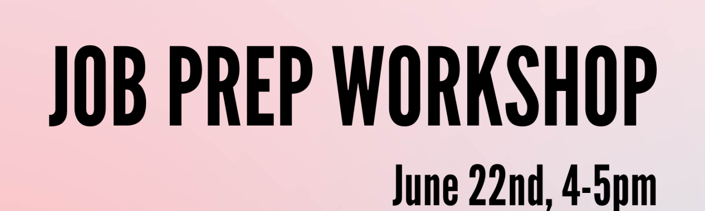 the job prep workshop flier. Black text over a colorful background reads "Job Prep Workshop, June 22nd, 4-5pm. Join us to learn about: 1. finding affirming employers, 2. writing a resume and cover letter, 3. your legal rights at work, 4. dressing for work and business." the footer reads: "thank you to our partner organizations for making this event possible: the Mazzoni center and the wardrobe."