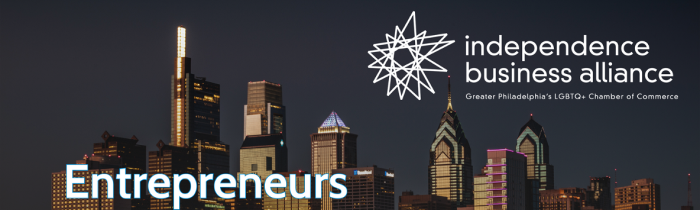 a background image with white text laid over it. the image is the city of Philadelphia skyline at night-time, and in the top-right corner is the logo for the Independence Business Alliance, Greater Philadelphia's LGBTQ+ Chamber of commerce. The primary text reads: "Entrepreneurs"